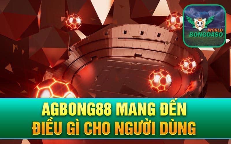 Agbong88 mang đến điều gì cho người dùng