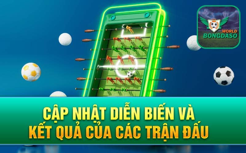 Cập nhật diễn biến và kết quả của các trận đấu