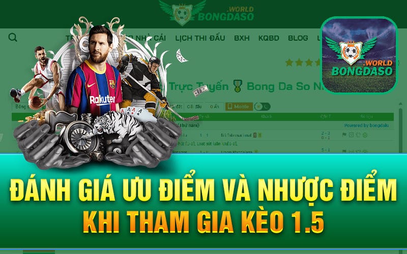 Đánh giá ưu điểm và nhược điểm khi tham gia kèo 1.5