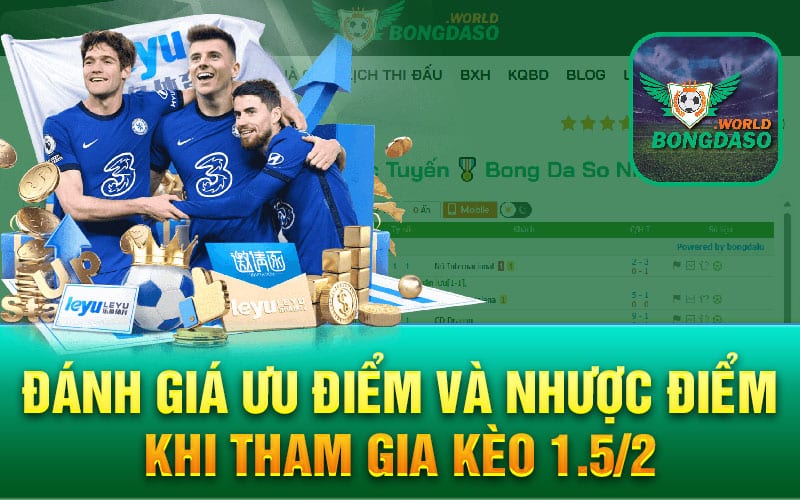 Đánh giá ưu điểm và nhược điểm khi tham gia kèo 1.5/2