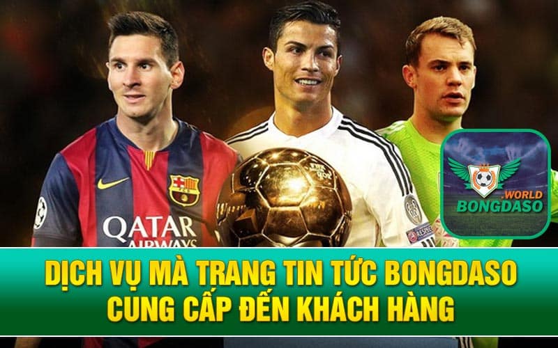 Dịch vụ mà trang tin tức Bongdaso cung cấp đến khách hàng