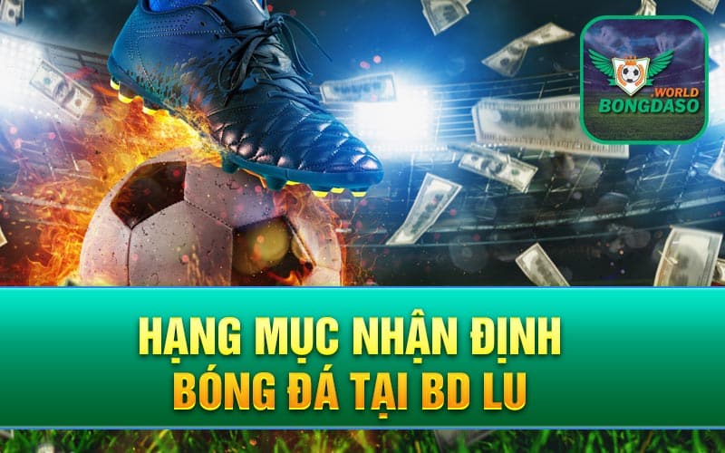 Hạng mục nhận định bóng đá tại bd lu