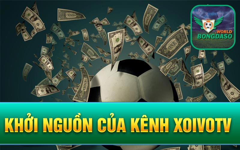 Khởi nguồn của kênh Xoivotv