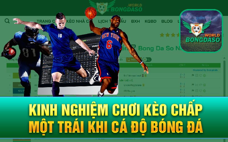 Kinh nghiệm chơi kèo chấp một trái khi cá độ bóng đá