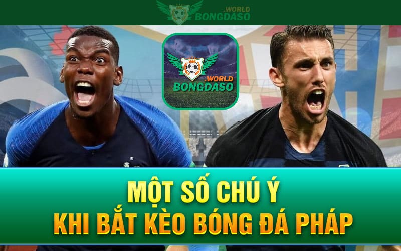 Một số chú ý khi bắt kèo bóng đá Pháp