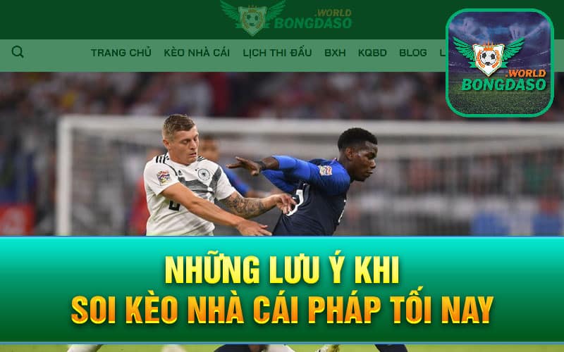 Những lưu ý khi soi kèo nhà cái Pháp tối nay
