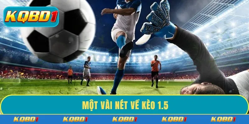 Một vài nét về kèo 1.5